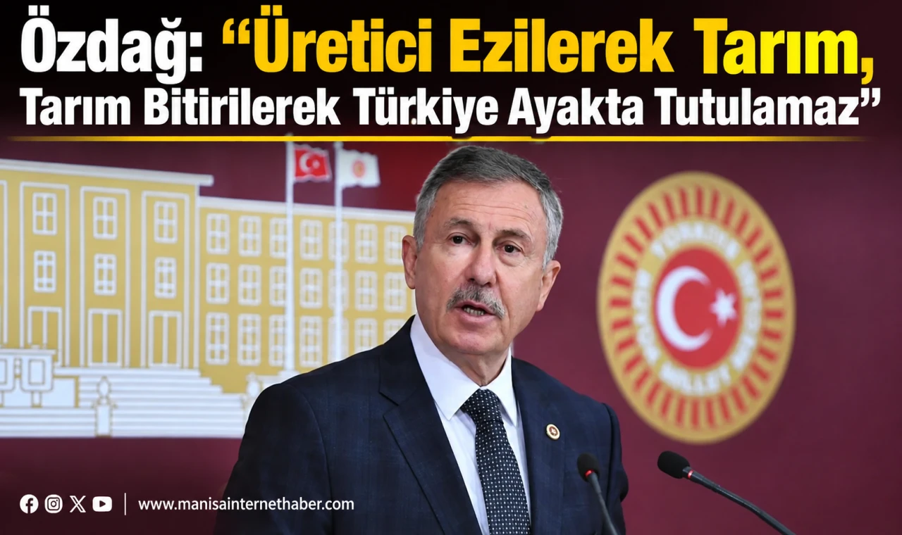 Özdağ: “Üretici Ezilerek Tarım, Tarım Bitirilerek Türkiye Ayakta Tutulamaz”