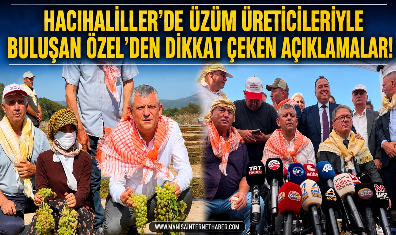 Özel’den üzüm üreticilerine destek sözü: “Çiftçinin borç yükünü hafifleteceğiz”