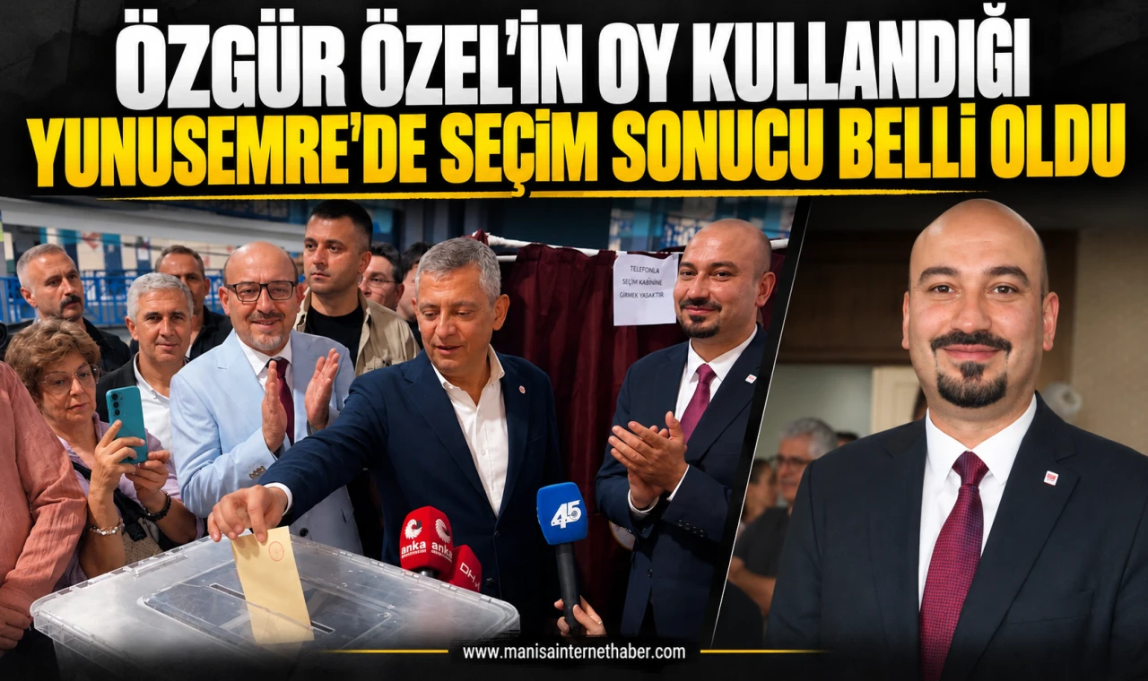 Özgür Özel’in oy kullandığı Yunusemre’de seçim sonucu belli oldu
