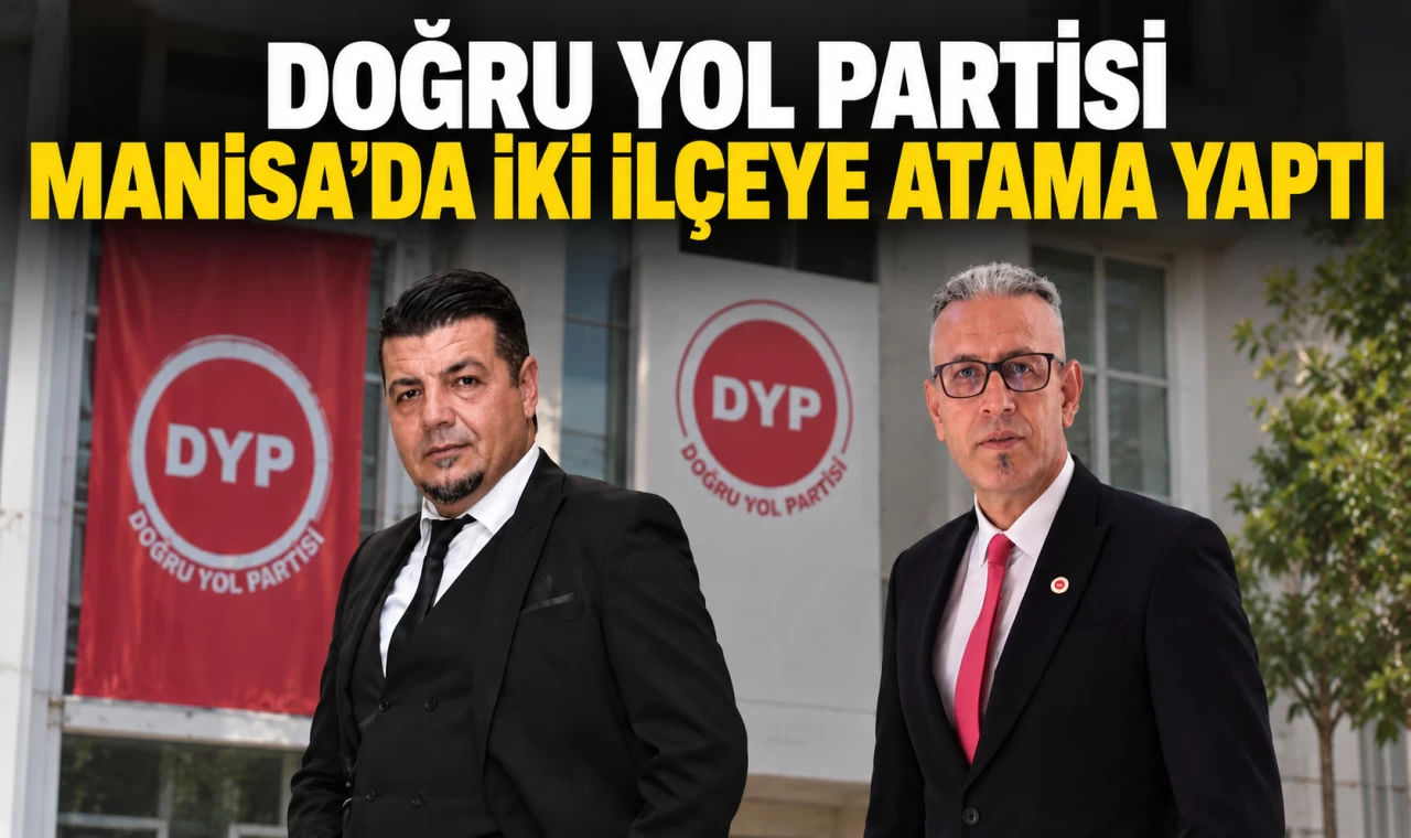 Doğru Yol Partisi Manisa’da iki ilçeye atama yaptı
