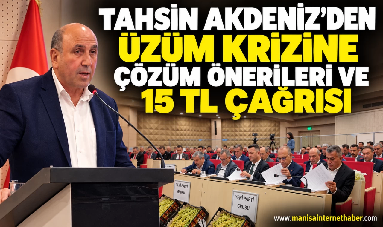 Tahsin Akdeniz’den üzüm üreticileri için 15 TL çağrısı