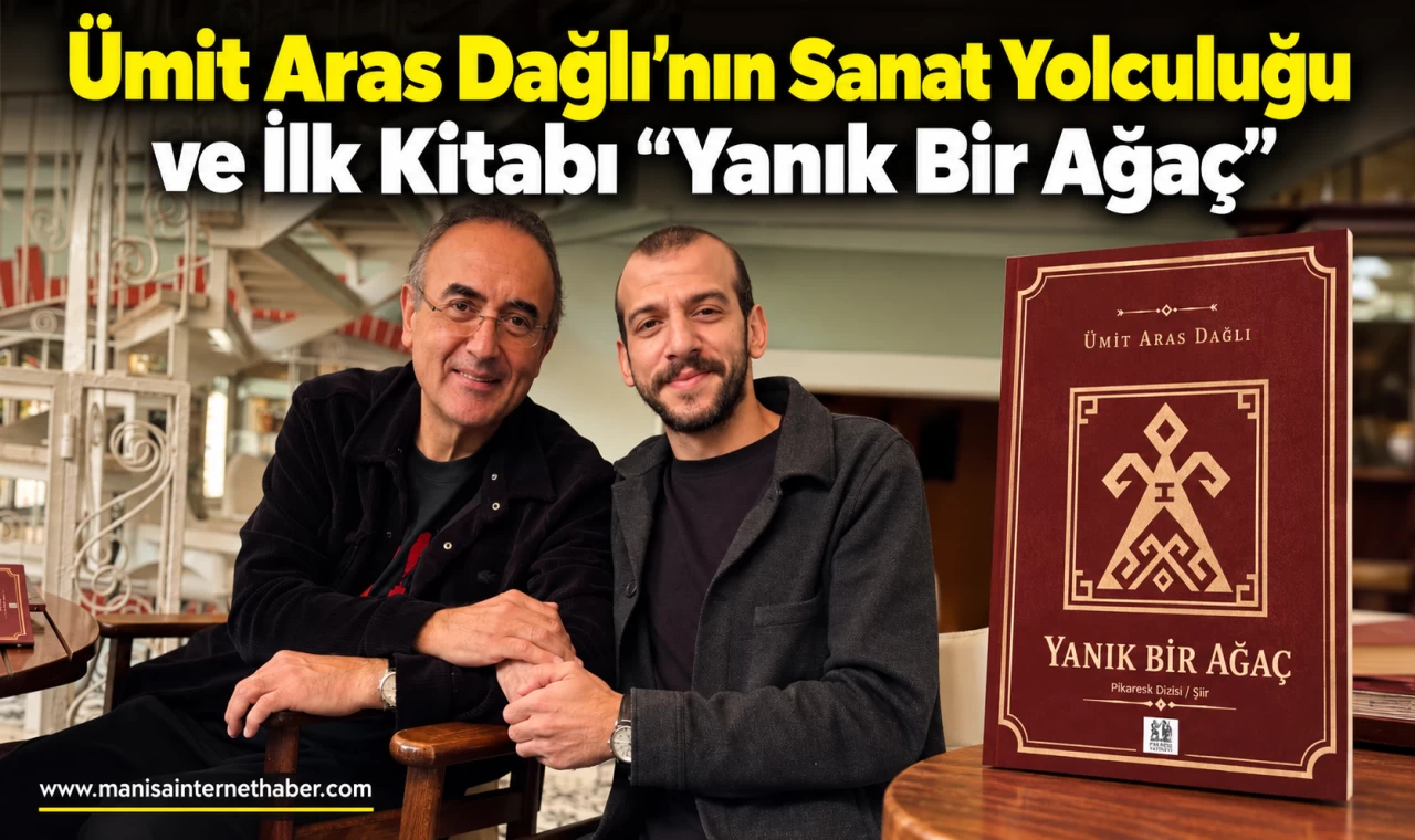 Ümit Aras Dağlı’nın Sanat Yolculuğu ve İlk Kitabı “Yanık Bir Ağaç”