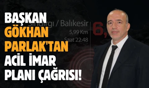 Başkan Gökhan Parlak’tan Acil İmar Planı Çağrısı