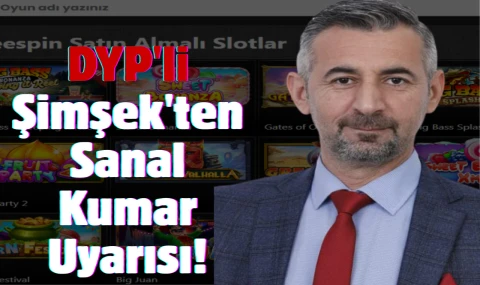 DYP'li Şimşek'ten Sanal Kumar Uyarısı!