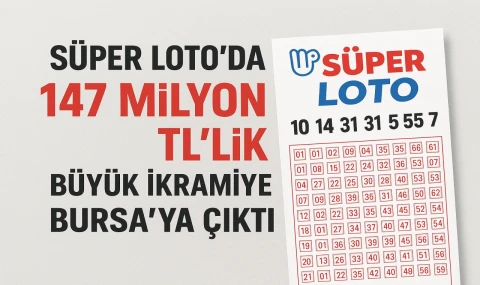 Süper Loto’da 147 Milyon TL’lik Büyük İkramiye Bursa’ya Çıktı