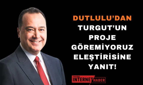 Dutlulu’dan Turgut’un Proje Göremiyoruz Eleştirisine Yanıt!
