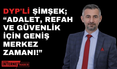 DYP’li İlkay Şimşek: Türkiye’nin Kronik Sorunları Çözülmeden Gelecek Güvenli Değil