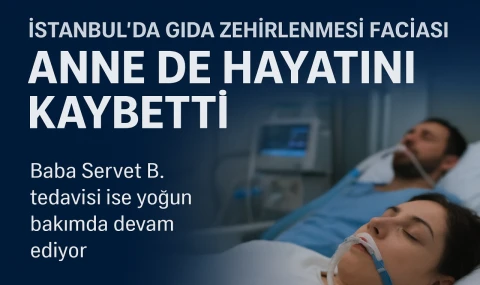 İstanbul’da Gıda Zehirlenmesi Faciasında Anne de Hayatını Kaybetti