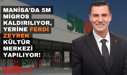 Manisa’da 5M Migros Kaldırılıyor, Yerine Ferdi Zeyrek Kültür Merkezi Yapılıyor