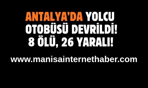Antalya’da yolcu otobüsü devrildi: 8 ölü, 26 yaralı