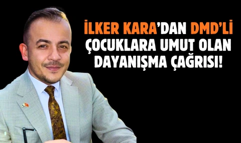 İlker Kara’dan DMD Hastası Çocuklar İçin Güçlü Dayanışma Mesajı!