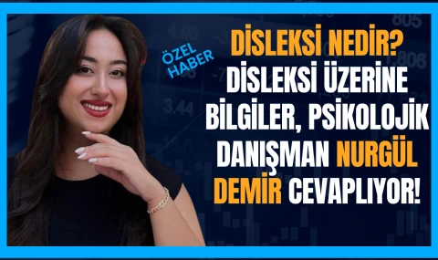 Disleksi Nedir? Disleksi Üzerine Bilgiler, Psikolojik Danışman Nurgül Demir Cevaplıyor...