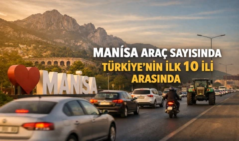 Manisa Araç Sayısında Türkiye’nin İlk 10 İli Arasında
