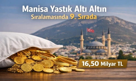 Manisa Yastık Altı Altın Sıralamasında İlk 10’da
