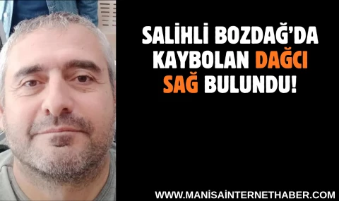 Salihli Bozdağ’da Kaybolan Dağcı Sağ Bulundu
