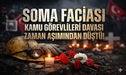 Soma Faciasında Kamu Görevlileri Davası Zaman Aşımından Düştü!