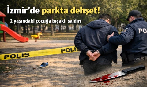 İzmir’de Parkta 2 Yaşındaki Çocuğa Bıçaklı Saldırı!