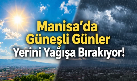 Manisa’da Güneşli Günler Yerini Yağışa Bırakıyor!
