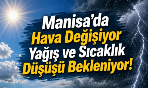 Manisa’da Hava Değişiyor Yağış ve Sıcaklık Düşüşü Bekleniyor