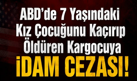 ABD’de 7 Yaşındaki Kız Çocuğunu Kaçırıp Öldüren Kargocuya İdam Cezası