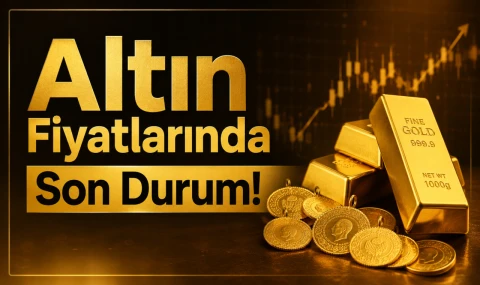 Altın Fiyatlarında Son Durum!