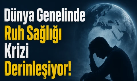 Dünya Genelinde Ruh Sağlığı Krizi Derinleşiyor