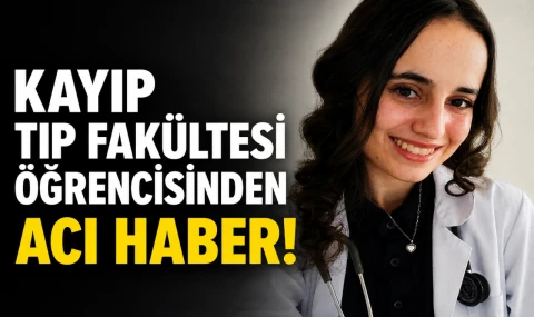 Kayıp Tıp Fakültesi Öğrencisinden Acı Haber