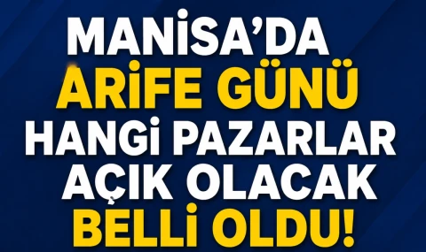 Manisa’da Arife Günü Hangi Pazarlar Açık Olacak Belli Oldu
