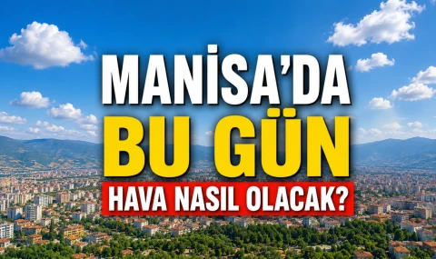Manisa'da Bu Gün Hava Nasıl Olacak?