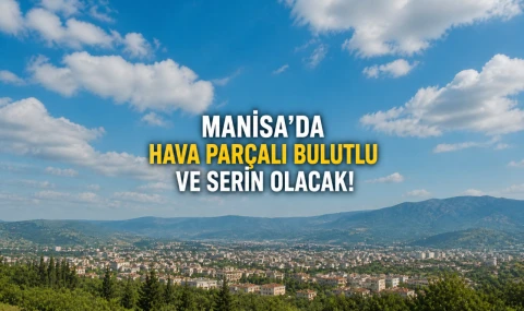 Manisa’da Hava Parçalı Bulutlu Ve Serin Olacak!