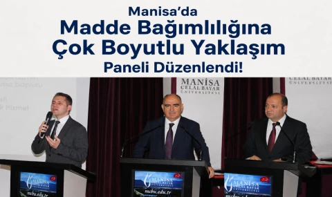 Manisa’da Madde Bağımlılığına Çok Boyutlu Yaklaşım Paneli Düzenlendi!