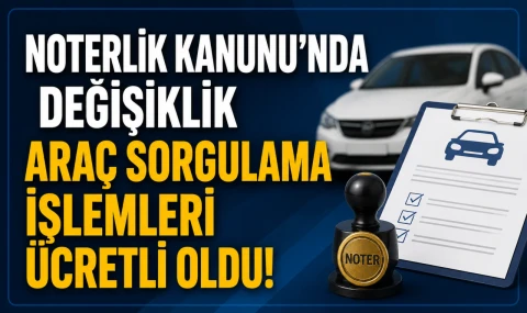 Noterlik Kanunu’nda Değişiklik Araç Sorgulama İşlemleri Ücretli Oldu!
