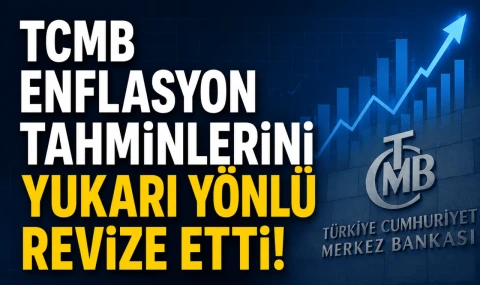 TCMB Enflasyon Tahminlerini Yukarı Yönlü Revize Etti