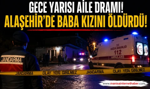 Alaşehir'de Korkunç Olay! Baba, 23 Yaşındaki Kızını Bıçaklayarak Öldürdü!