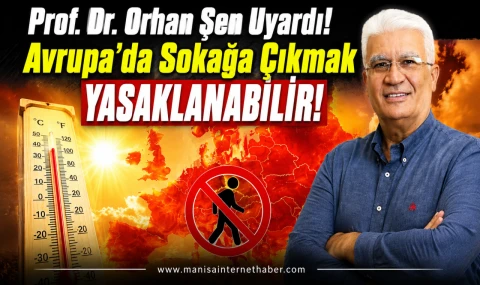 Avrupa'da Sıcak Alarmı! Prof. Dr. Orhan Şen'den Korkutan Uyarı