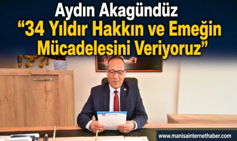 Aydın Akagündüz: “Hakkın ve Emeğin Yanında 34 Yıl”
