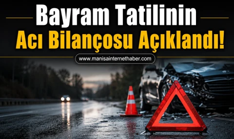 Bayram Tatilinin Acı Bilançosu Açıklandı!