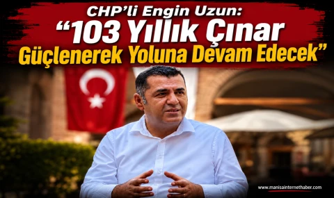 CHP’li Engin Uzun’dan birlik ve beraberlik çağrısı!