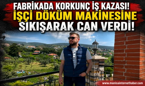 Döküm Makinesine Sıkışan İşçi Hayatını Kaybetti!