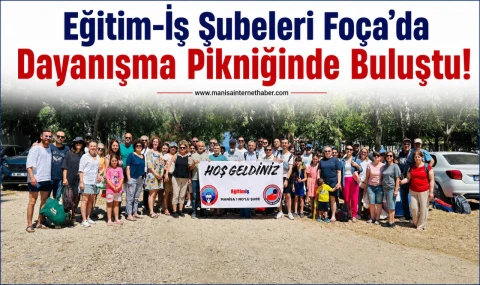 Eğitim-İş Manisa 1 Nolu Şube’den Foça’da Dayanışma Pikniği