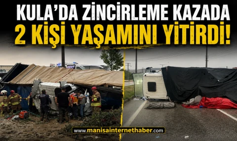 Kula'da Zincirleme Kazada 2 Kişi Yaşamını Yitirdi