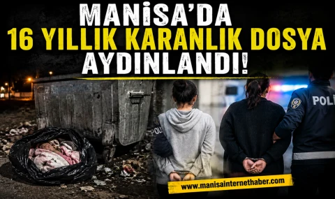 Manisa'da Bir Bebeğin Ardındaki 16 Yıllık Sır Çözüldü!