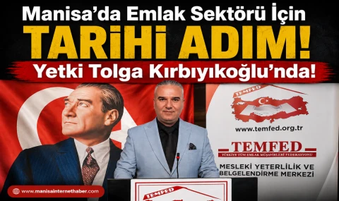 Manisa’da Emlak Sektörü İçin Tarihi Adım! Yetki Tolga Kırbıyıkoğlu’nda