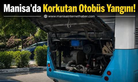 Manisa'da Korkutan Otobüs Yangını!
