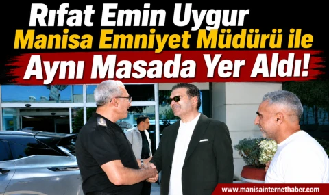 Rıfat Emin Uygur, Manisa Emniyet Müdürü ile Aynı Masada Yer Aldı!