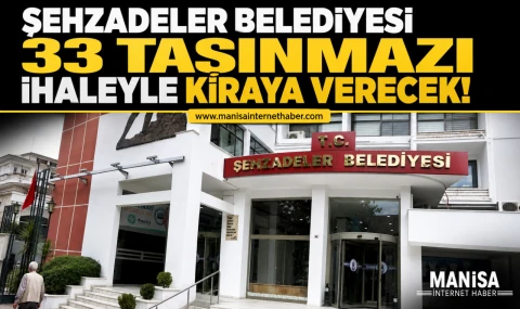 Şehzadeler Belediyesi 33 Taşınmazı İhaleyle Kiraya Verecek