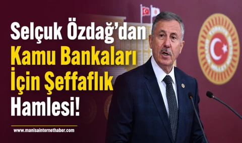 Selçuk Özdağ’dan Kamu Bankaları Kredileri İçin Yeni Düzenleme Teklifi