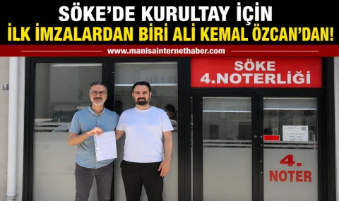 Söke’de Kurultay İçin İlk İmzalardan Biri Ali Kemal Özcan’dan..