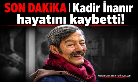 Usta Oyuncu Kadir İnanır Hayatını Kaybetti…