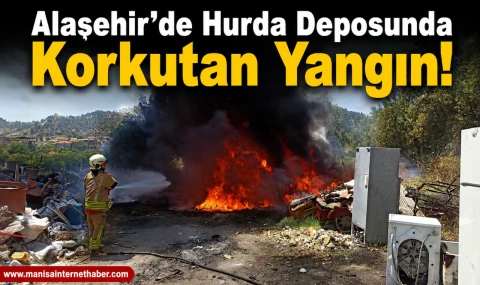 Alaşehir'de Hurda Deposunda Yangın Paniği
